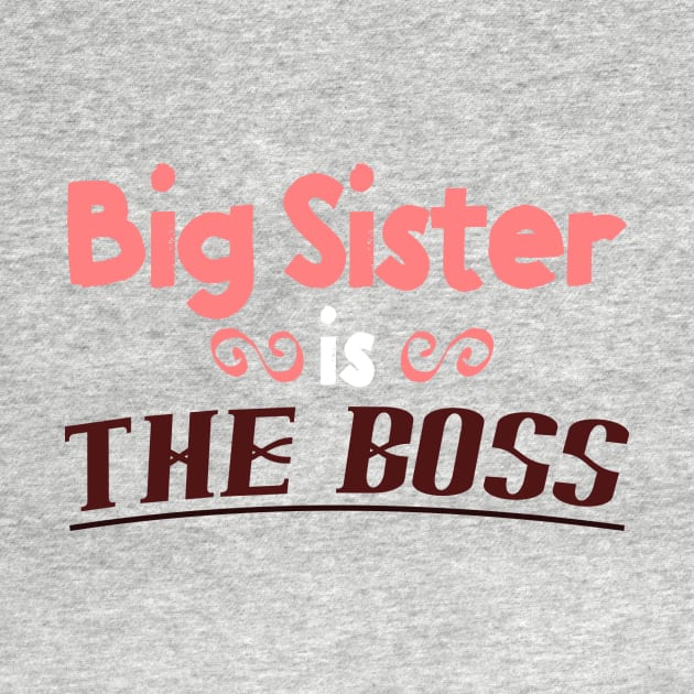 Big Sister is the Boss - Funny Sisters T-Shirt by lucidghost